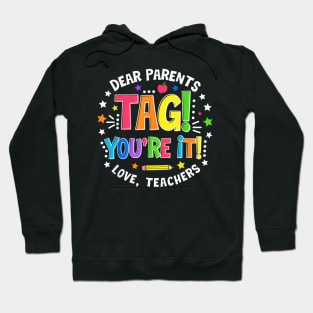 Dear Parents Tag You're It Love Teachers Last Day Of School Hoodie